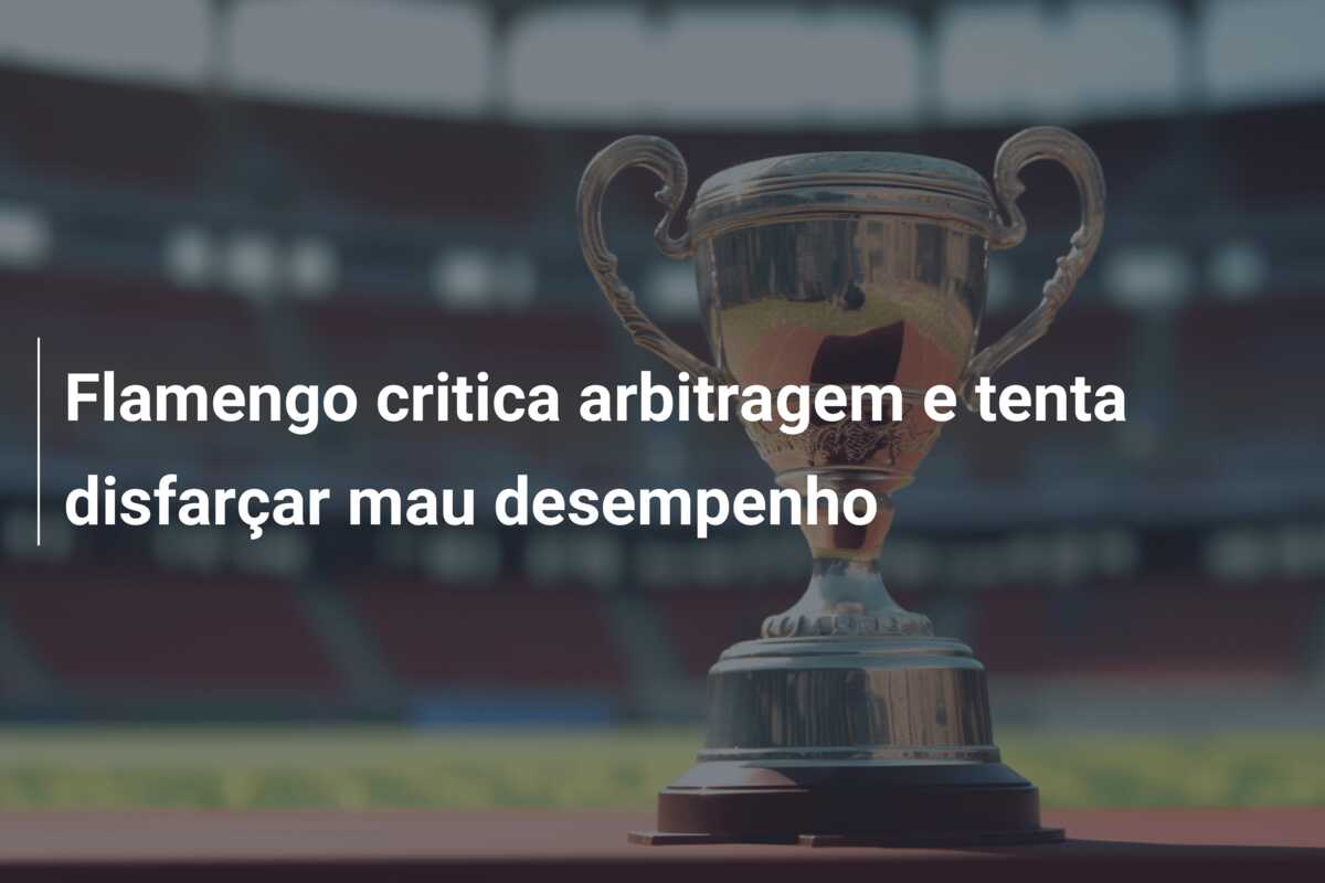 Flamengo critica arbitragem e tenta disfarçar mau desempenho