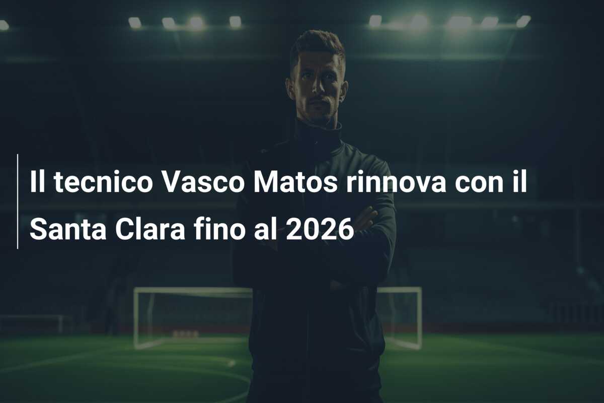 Il tecnico Vasco Matos rinnova con il Santa Clara fino al 2026