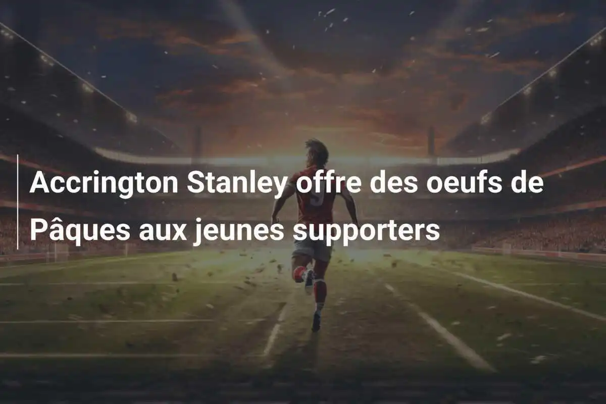 Accrington Stanley offre des oeufs de Pâques aux jeunes supporters