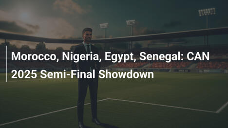 Marokko, Nigeria, Ägypten, Senegal: Halbfinalduell bei CAN 2025