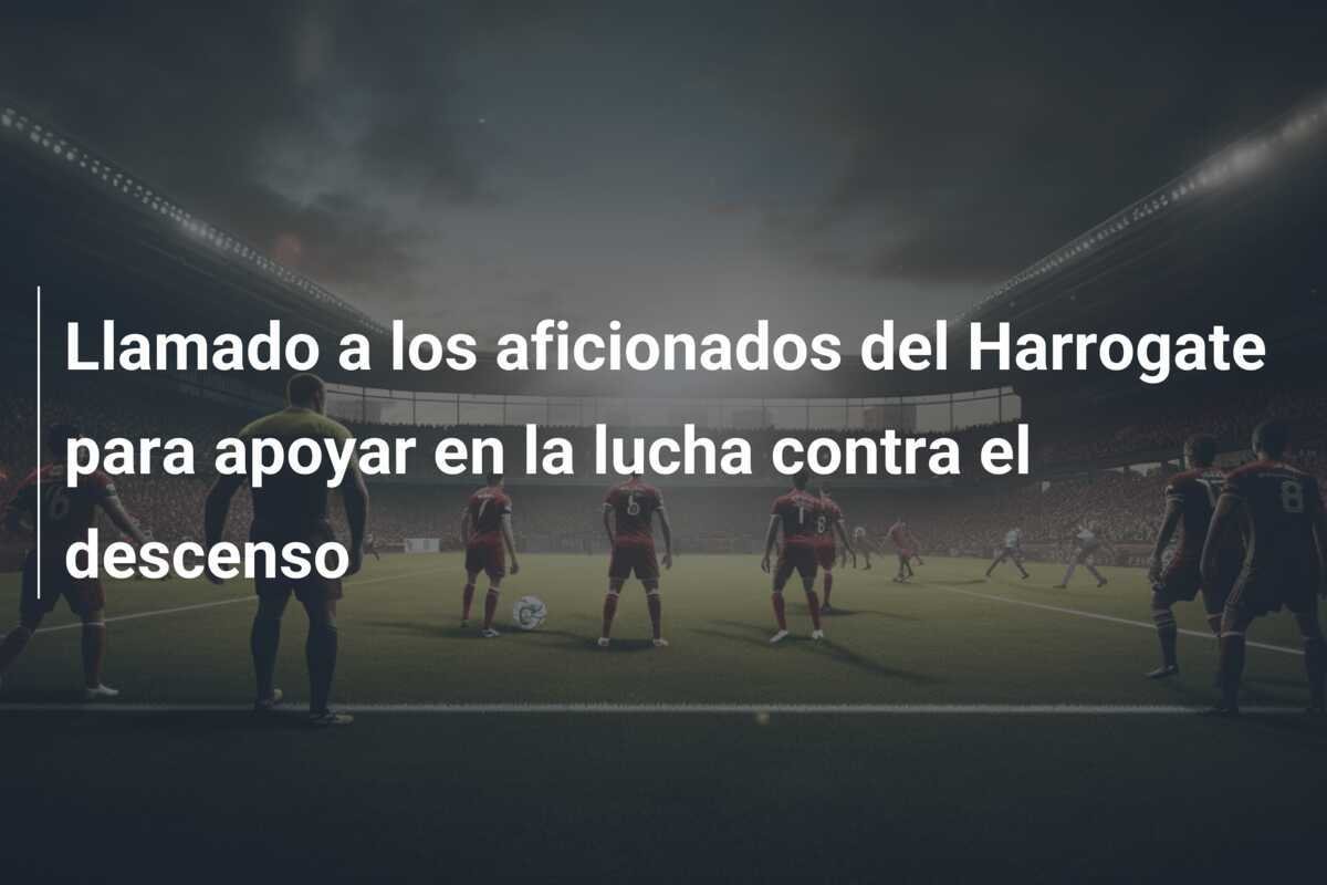 Llamado a los aficionados del Harrogate para apoyar en la lucha contra el descenso