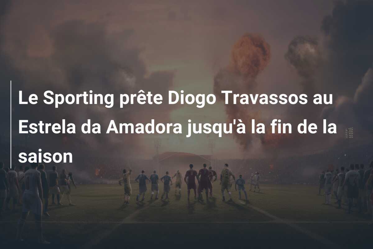 Le Sporting prête Diogo Travassos au Estrela da Amadora jusqu’à la fin de la saison