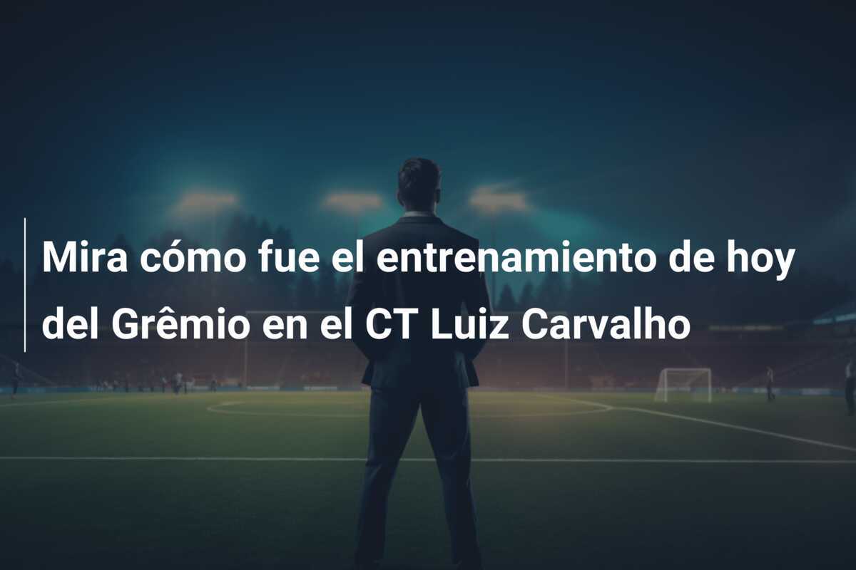 Mira cómo fue el entrenamiento de hoy del Grêmio en el CT Luiz Carvalho