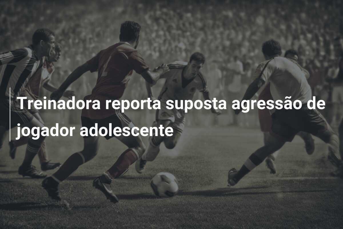 Treinadora reporta suposta agressão de jogador adolescente