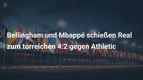 Bellingham und Mbappé schießen Real zum torreichen 4:2 gegen Athletic