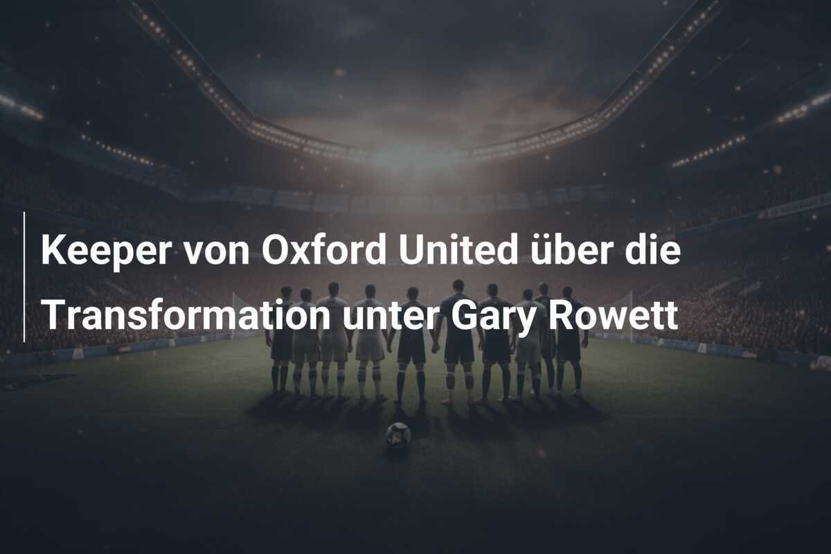 Keeper von Oxford United über die Transformation unter Gary Rowett
