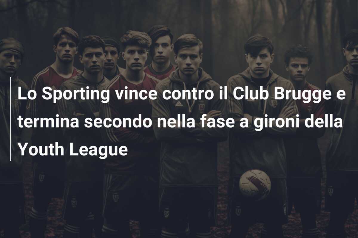 Lo Sporting vince contro il Club Brugge e termina secondo nella fase a gironi della Youth League