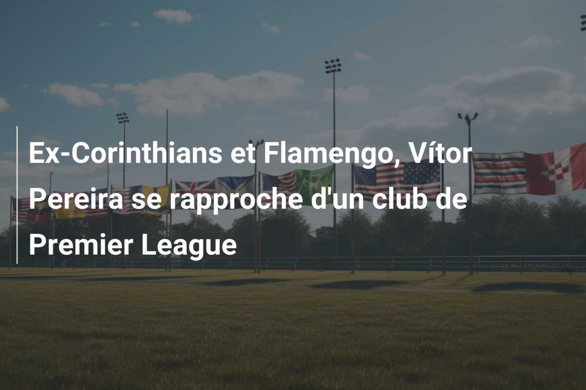 Ex-Corinthians et Flamengo, Vítor Pereira se rapproche d'un club de Premier League