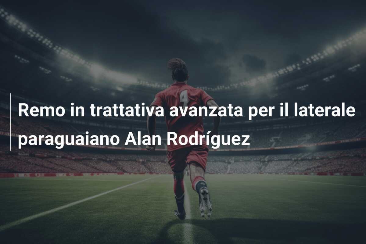 Remo in trattativa avanzata per il laterale paraguaiano Alan Rodríguez