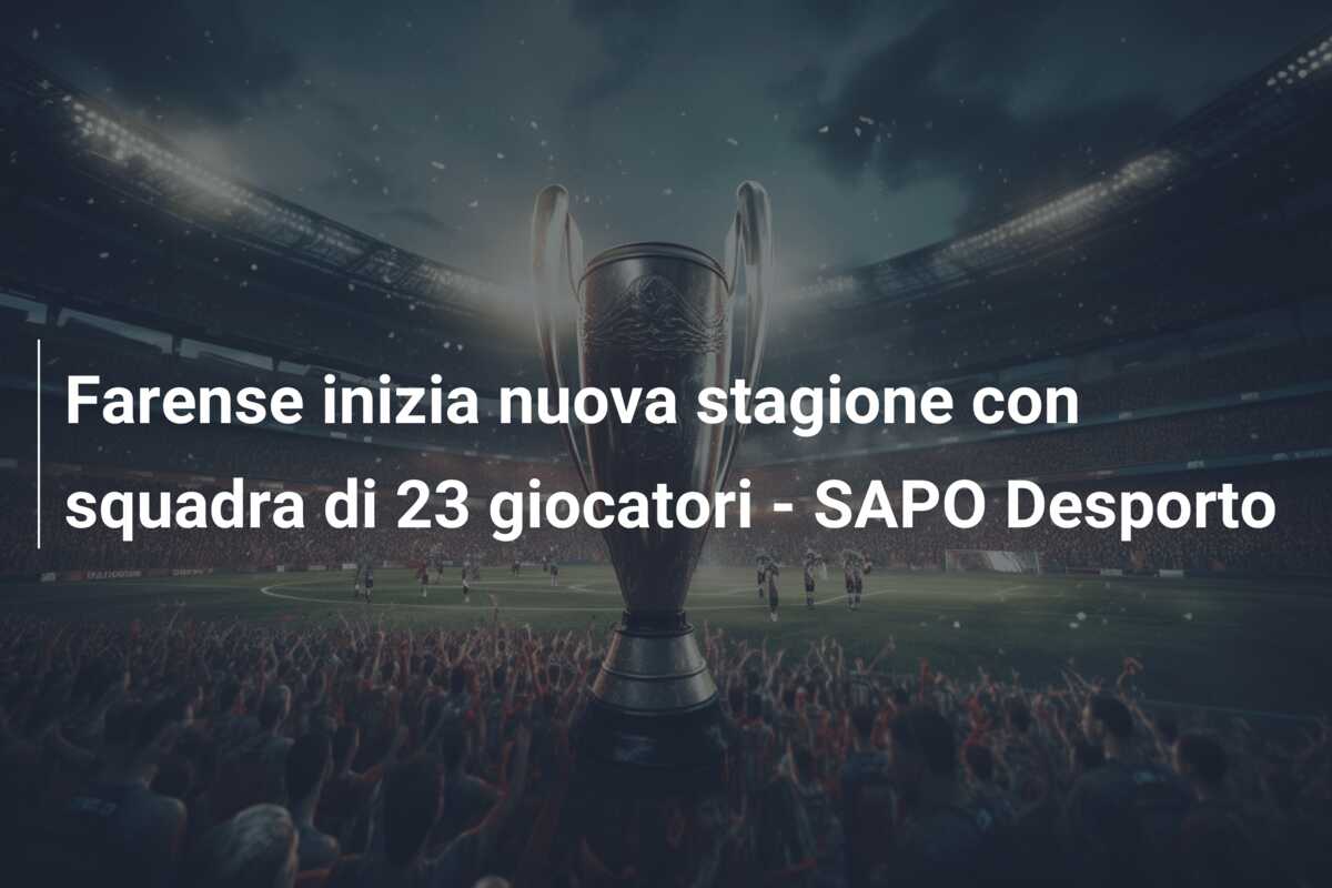 Farense inizia nuova stagione con squadra di 23 giocatori – SAPO Desporto