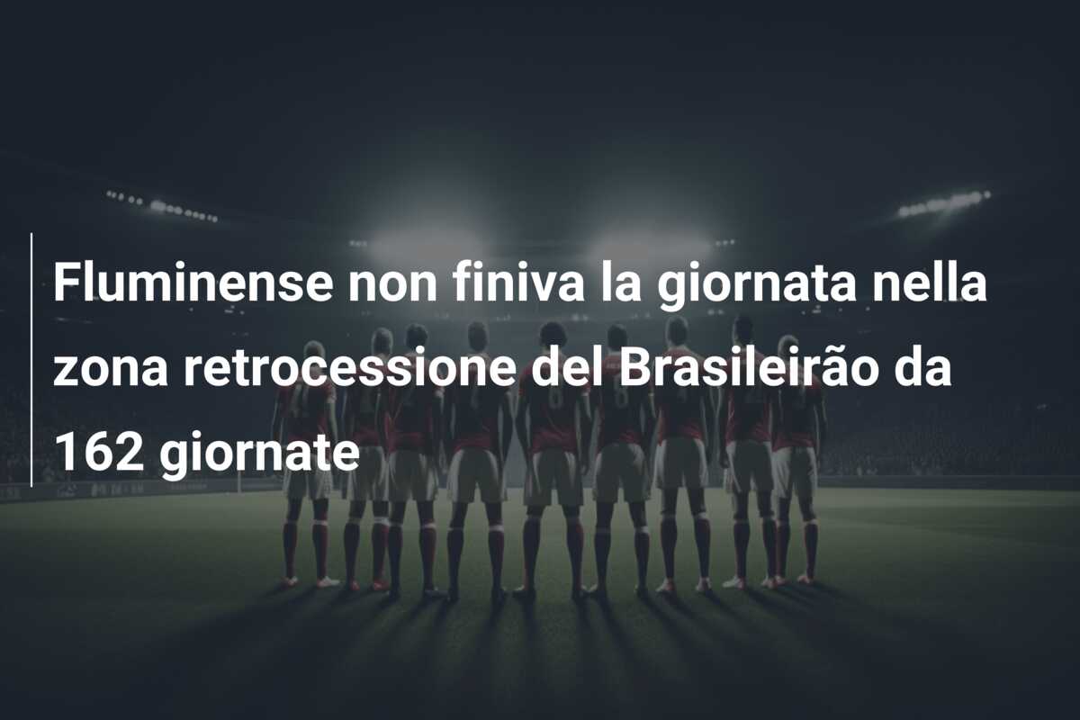 Fluminense non finiva la giornata nella zona retrocessione del Brasileirão da 162 giornate