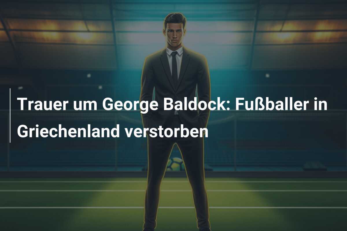 Trauer um George Baldock: Fußballer in Griechenland verstorben