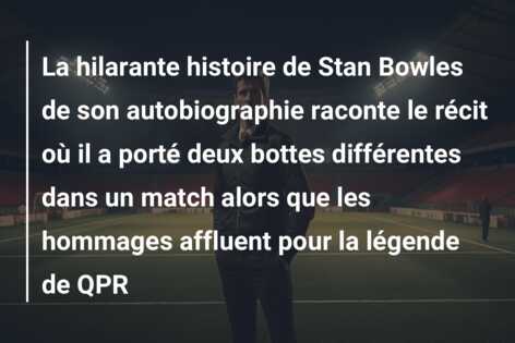 La hilarante histoire de Stan Bowles de son autobiographie raconte le récit où il a porté deux bottes différentes dans un match alors que les hommages affluent pour la légende de QPR