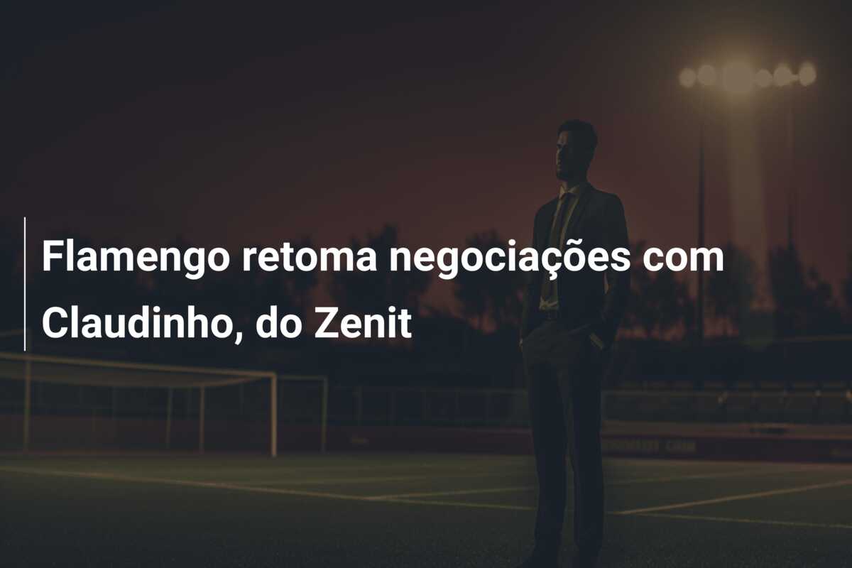 Flamengo retoma negociações com Claudinho, do Zenit