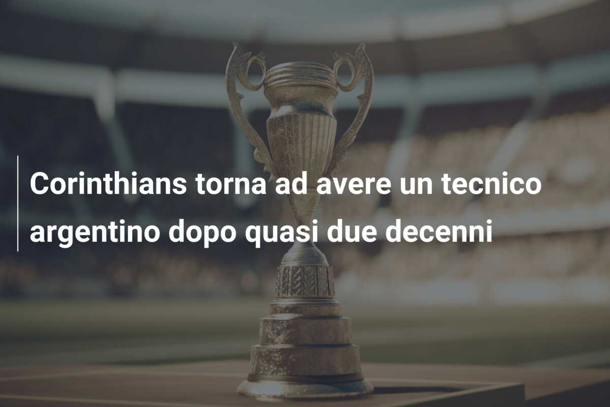 Corinthians torna ad avere un tecnico argentino dopo quasi due decenni
