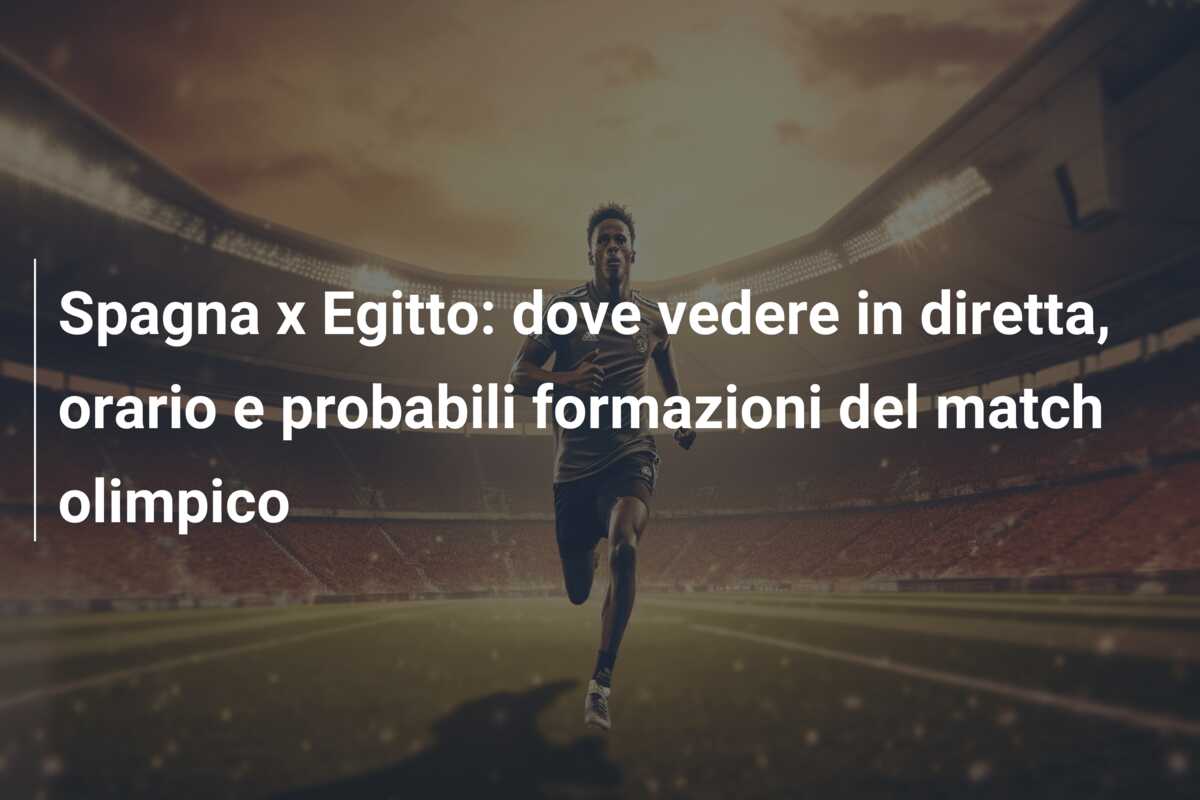 Spagna x Egitto: dove vedere in diretta, orario e probabili formazioni del match olimpico