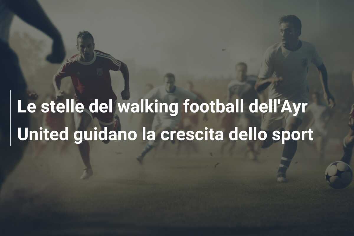 Le stelle del walking football dell'Ayr United guidano la crescita dello sport
