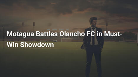 Motagua sfida Olancho FC in un confronto decisivo