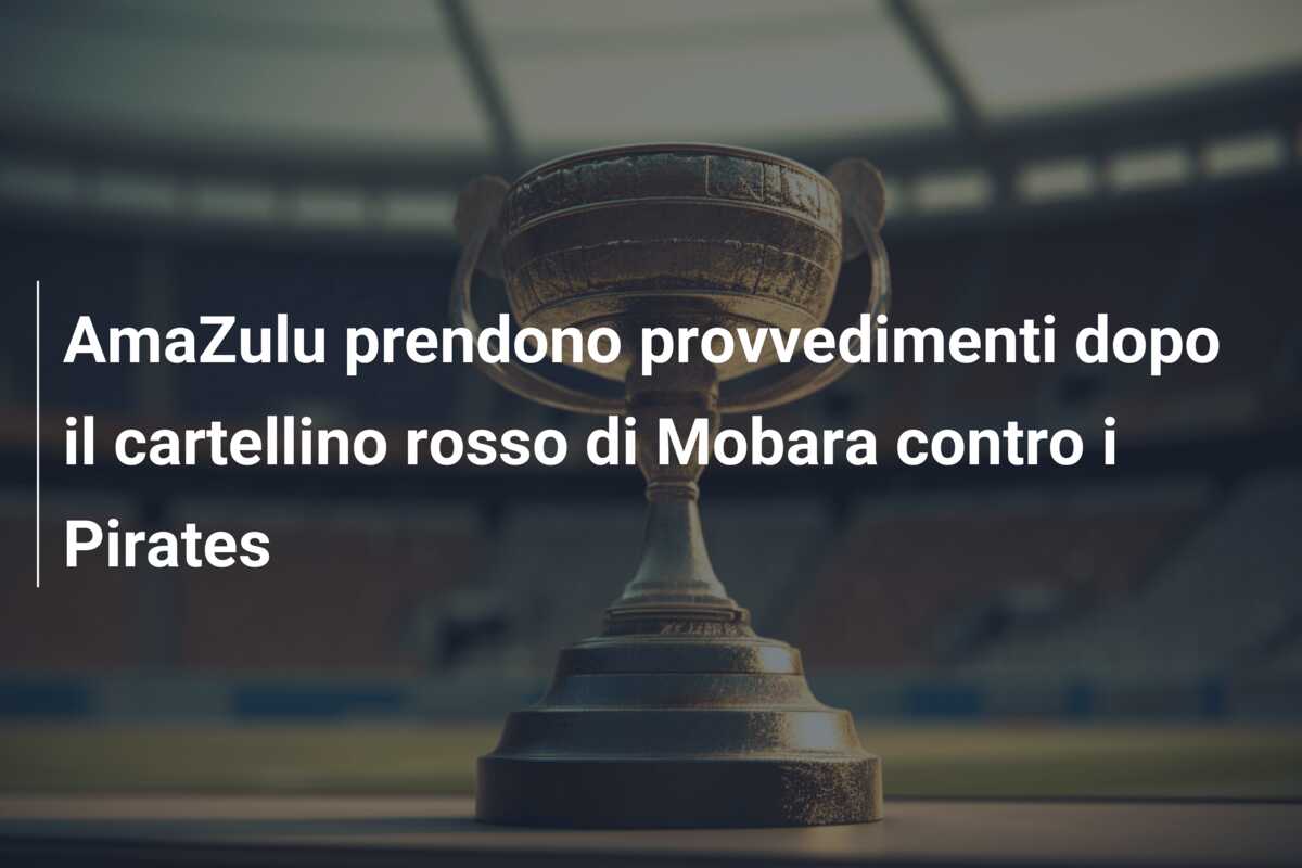 AmaZulu prendono provvedimenti dopo il cartellino rosso di Mobara contro i Pirates