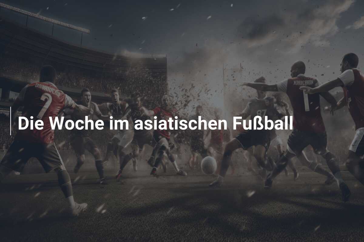 Die Woche im asiatischen Fußball