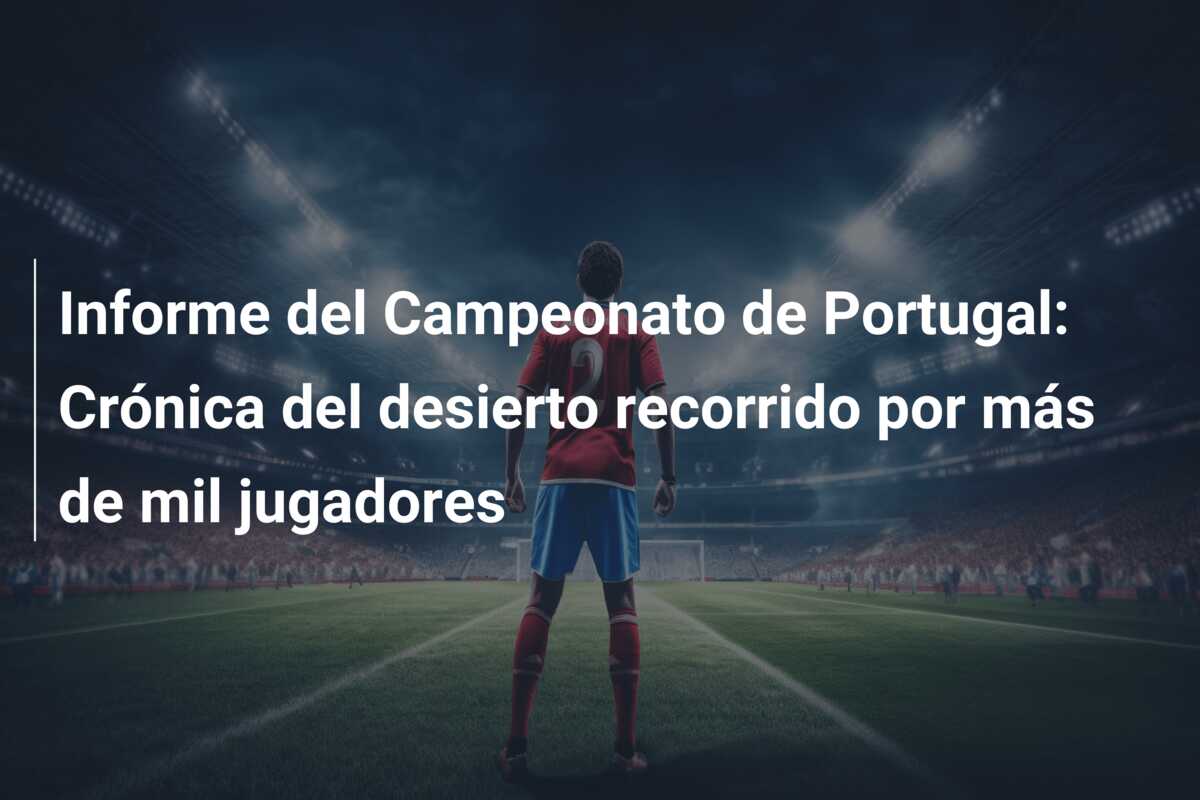 Informe del Campeonato de Portugal: Crónica del desierto recorrido por más de mil jugadores