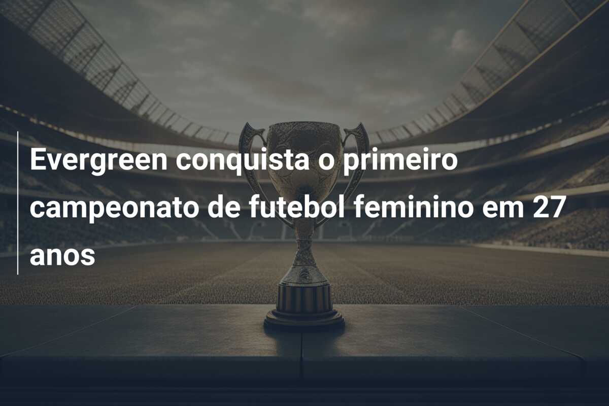 Evergreen conquista o primeiro campeonato de futebol feminino em 27 anos