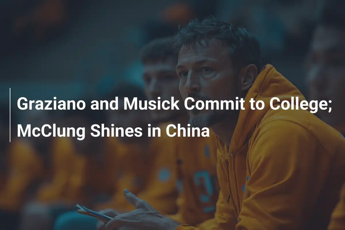 Graziano und Musick sichern College-Zukunft; McClung zaubert in China