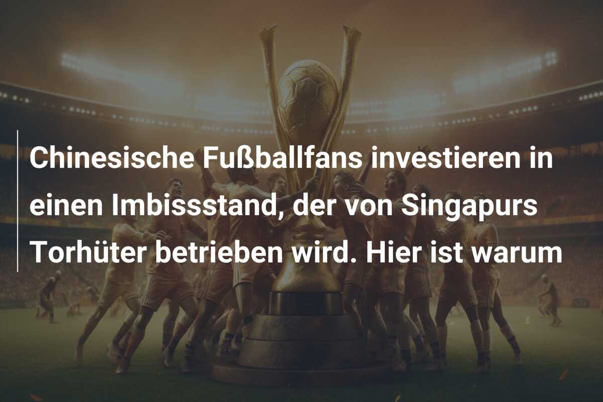 Chinesische Fußballfans investieren in einen Imbissstand, der von Singapurs Torhüter betrieben wird. Hier ist warum