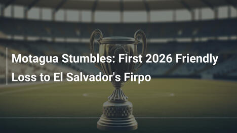 Motagua Stumbles: First 2026 Friendly Loss to El Salvador's Firpo