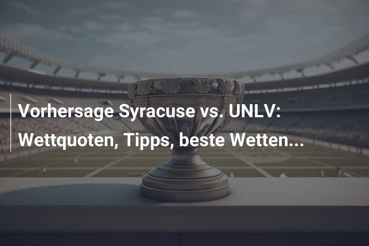 Vorhersage Syracuse vs. UNLV: Wettquoten, Tipps, beste Wetten...