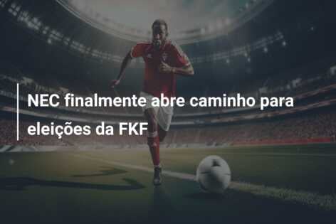 NEC finalmente abre caminho para eleições da FKF