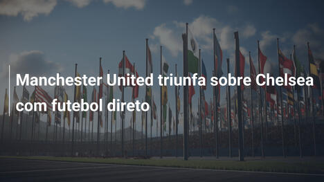 Manchester United triunfa sobre Chelsea com futebol direto