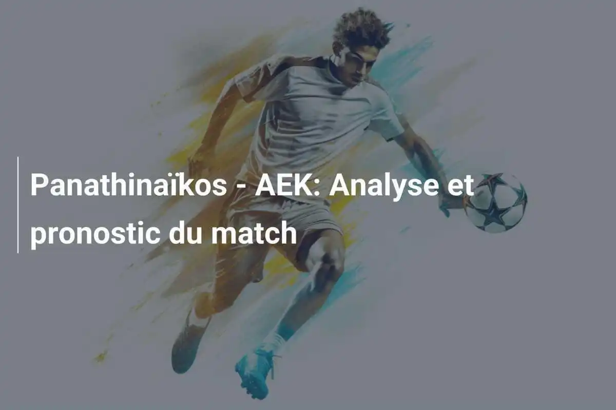 Panathinaïkos - AEK: Analyse et pronostic du match
