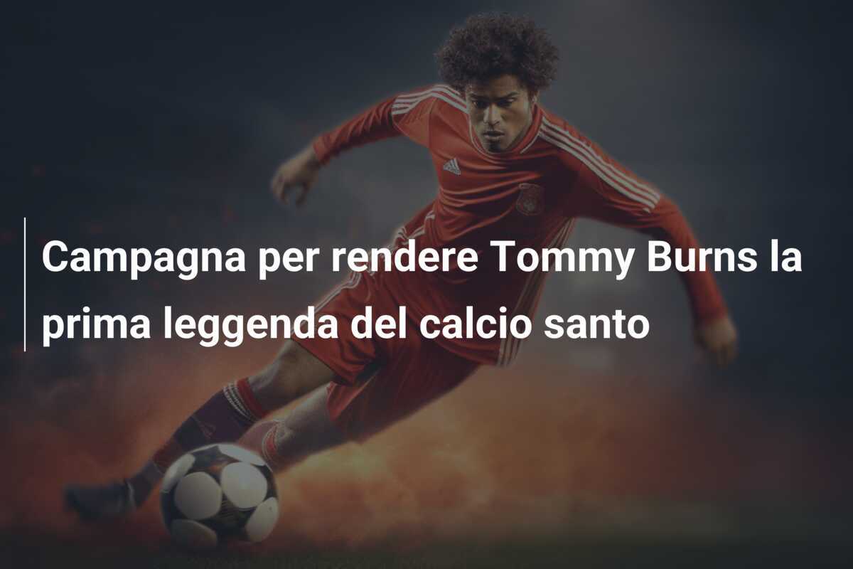 Campagna per rendere Tommy Burns la prima leggenda del calcio santo