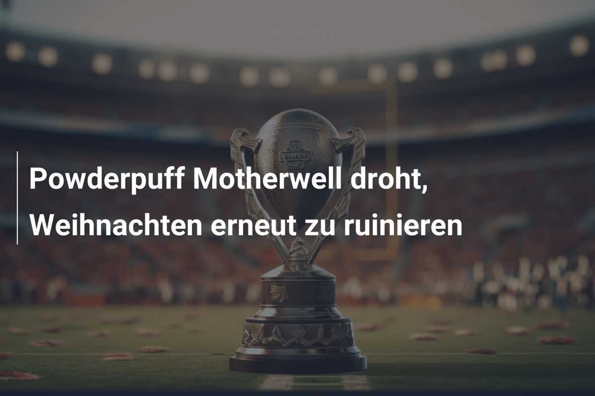 Powderpuff Motherwell droht, Weihnachten erneut zu ruinieren