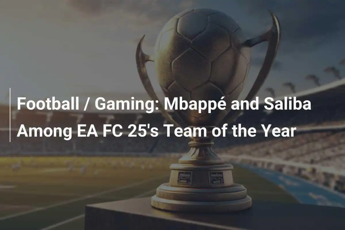 サッカー / ゲーム: EA FC 25の年間ベストイレブンにムバッペとサリバが選出
