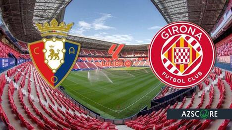 Osasuna vs Girona: Batalla en El Sadar por escalar en LaLiga