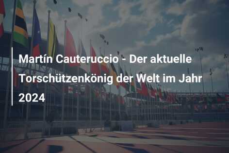 Martín Cauteruccio – Der aktuelle Torschützenkönig der Welt im Jahr 2024