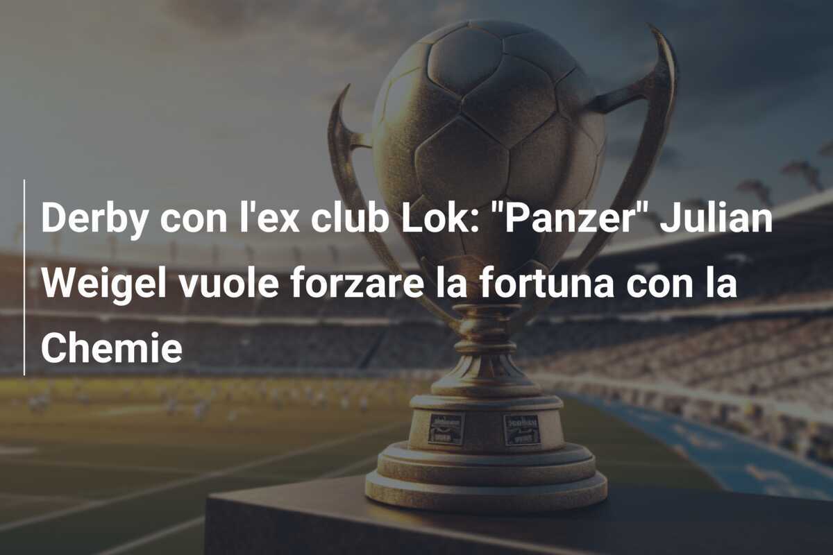 Derby con l'ex club Lok: "Panzer" Julian Weigel vuole forzare la fortuna con la Chemie