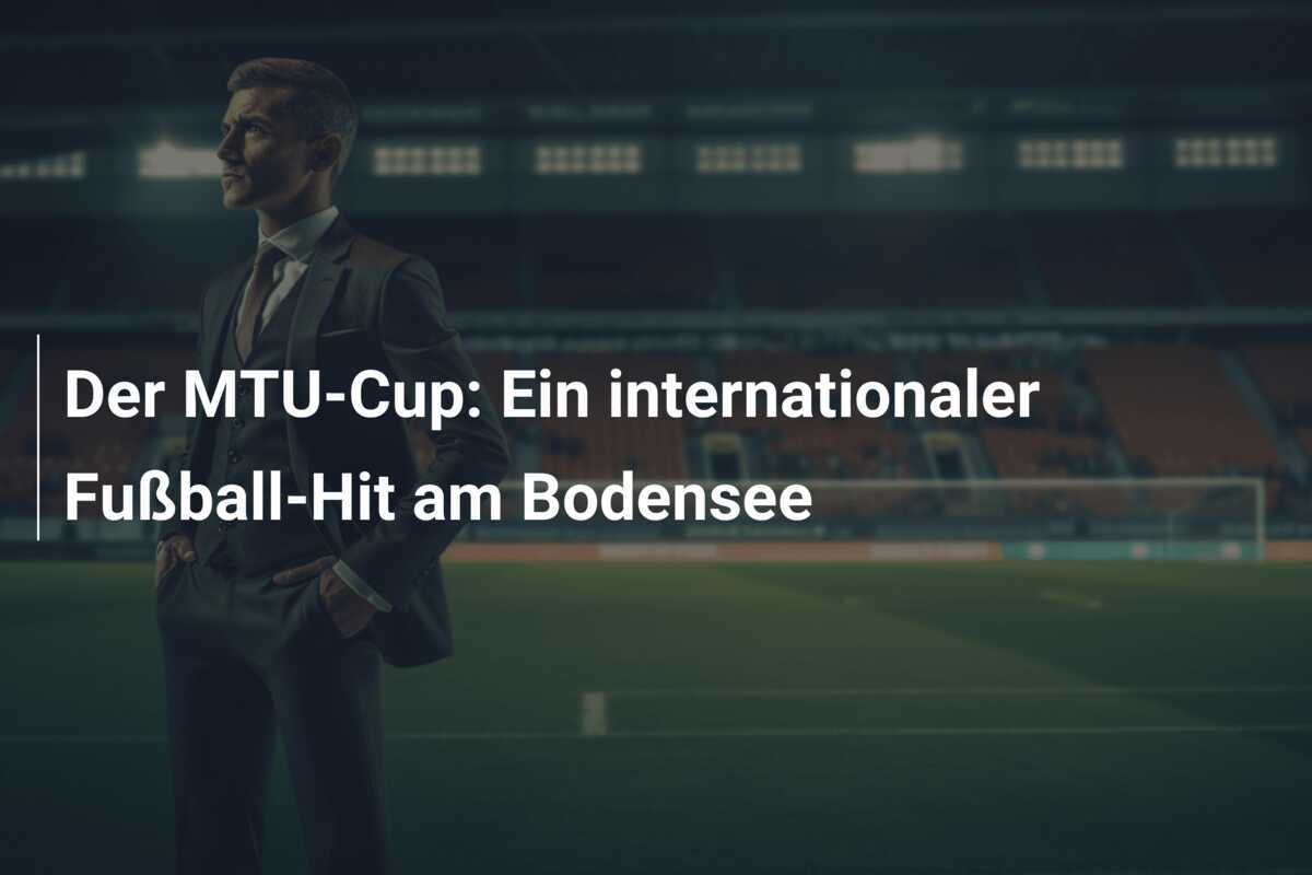 Der MTU-Cup: Ein internationaler Fußball-Hit am Bodensee