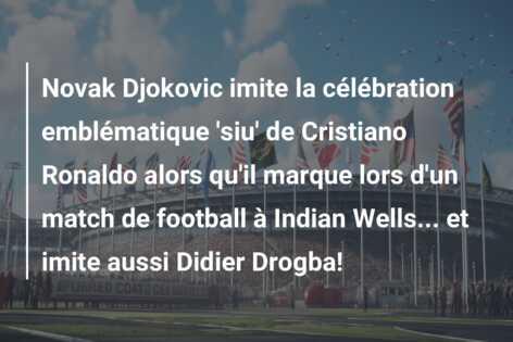 Novak Djokovic imite la célébration emblématique ‘siu’ de Cristiano Ronaldo alors qu’il marque lors d’un match de football à Indian Wells… et imite aussi Didier Drogba!