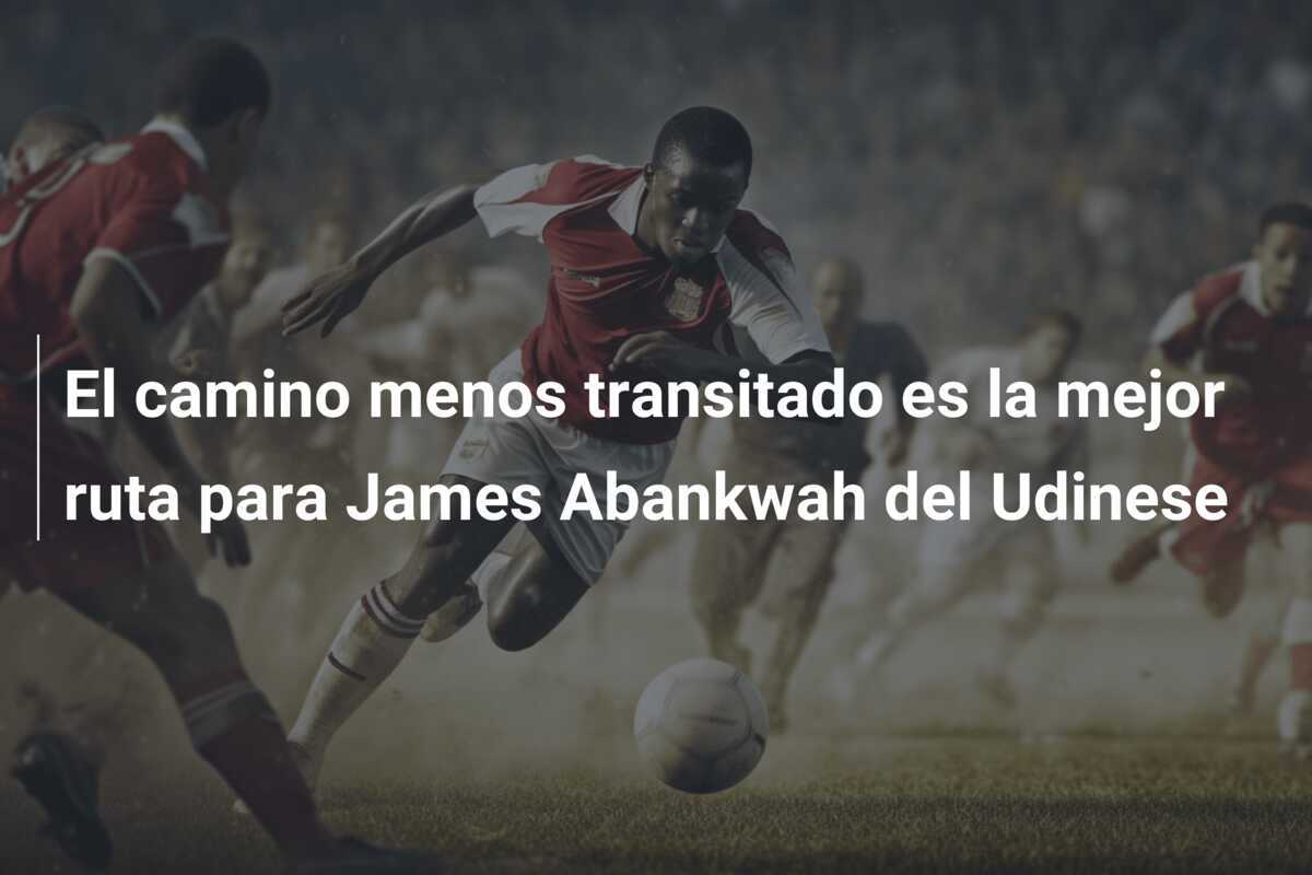 El camino menos transitado es la mejor ruta para James Abankwah del Udinese