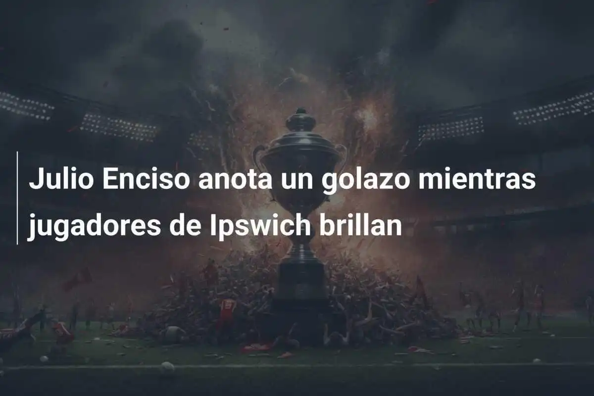 Julio Enciso anota un golazo mientras jugadores de Ipswich brillan
