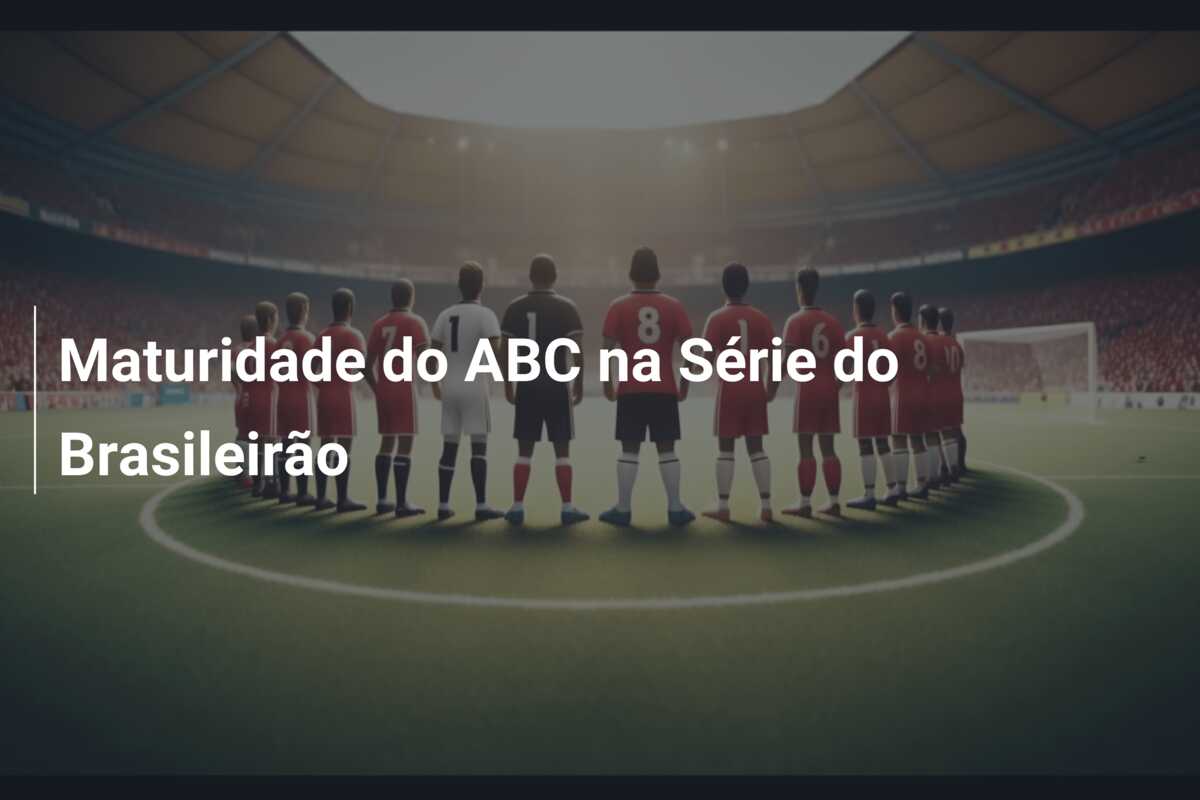 Maturidade do ABC na Série do Brasileirão