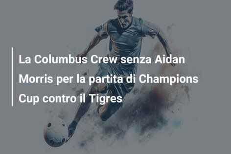 La Columbus Crew senza Aidan Morris per la partita di Champions Cup contro il Tigres