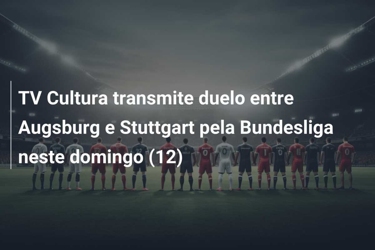 TV Cultura transmite duelo entre Augsburg e Stuttgart pela Bundesliga neste domingo (12)