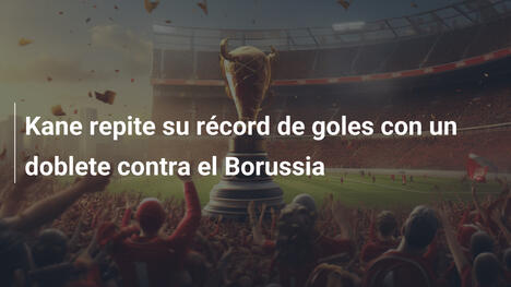 Kane repite su récord de goles con un doblete contra el Borussia