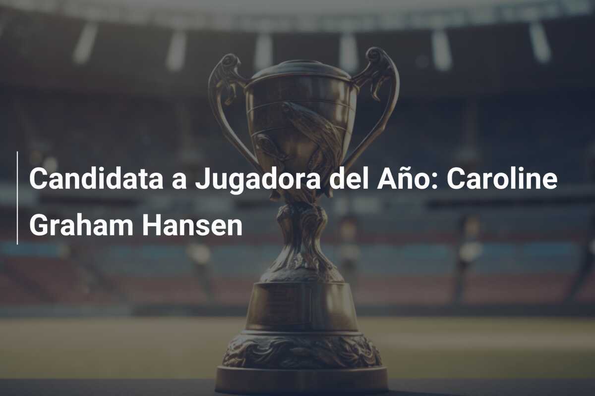 Candidata a Jugadora del Año: Caroline Graham Hansen