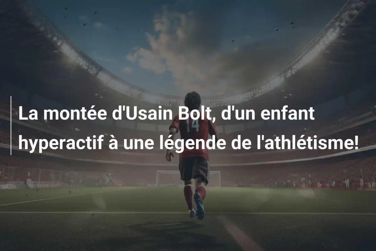 La montée d'Usain Bolt, d'un enfant hyperactif à une légende de l'athlétisme!