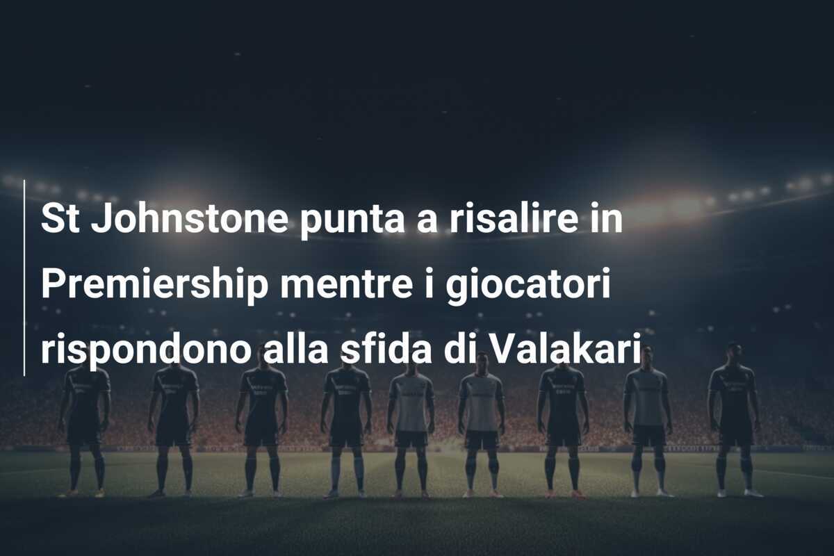 St Johnstone punta a risalire in Premiership mentre i giocatori rispondono alla sfida di Valakari